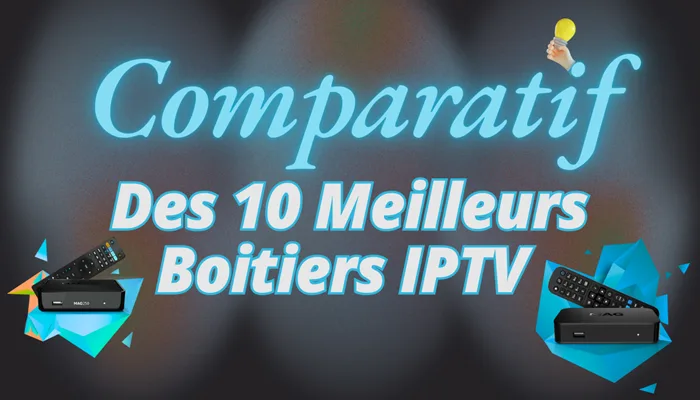 Comparatif Des Meilleurs Boitiers IPTV