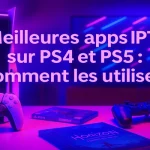 Meilleures apps IPTV Sur PS4 et PS5 : Comment les utiliser?