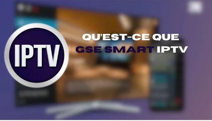Qu’est-ce que GSE SMART IPTV