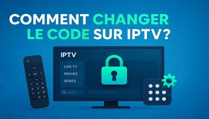 Comment Changer le Code sur IPTV