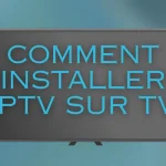 Comment Installer IPTV Sur TV