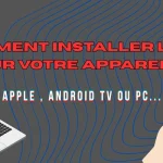 Comment installer lIPTV sur votre appareil Apple , Android TV ou Pc...