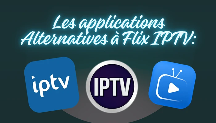 Les applications alternatives à flix iptv