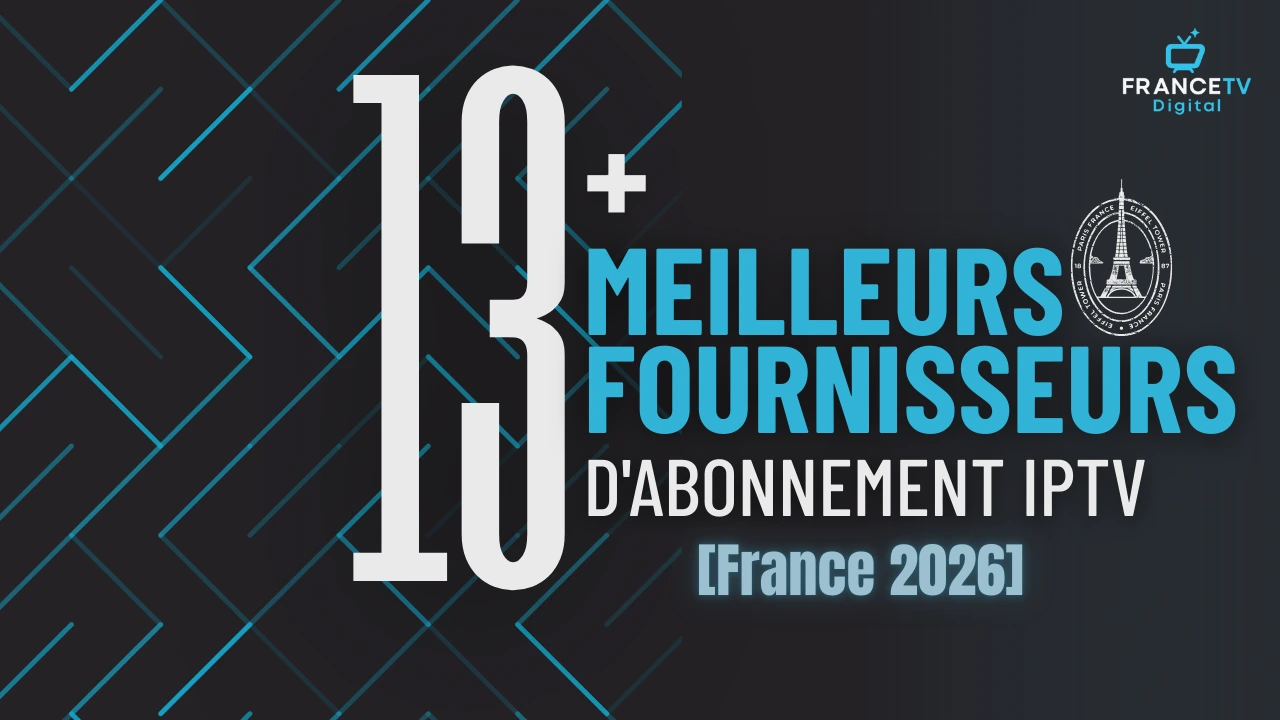 13+ Meilleurs Fournisseurs d&rsquo;Abonnement IPTV [France 2026]