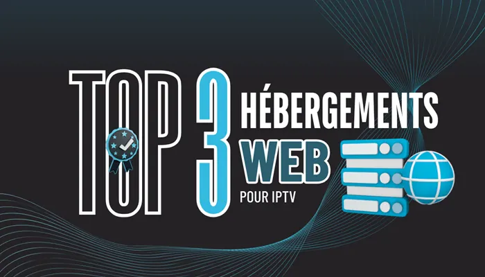 Top 3 hébergements web pour IPTV