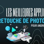 les meilleures applications retouche de photos pour android