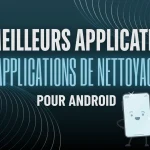 les meilleurs applications de nettoyage pour android